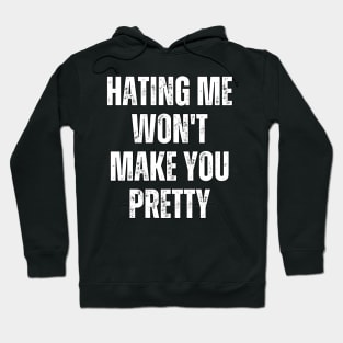 Hating Me Won't Make You Pretty Hoodie